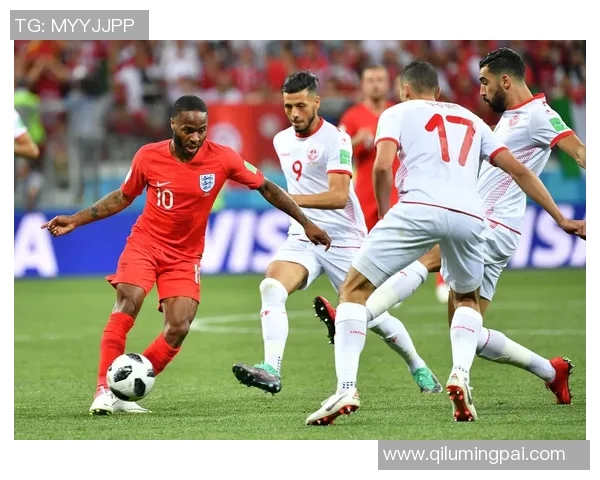 精彩对决直播突尼斯对阵英格兰全场比赛精彩瞬间回顾与分析